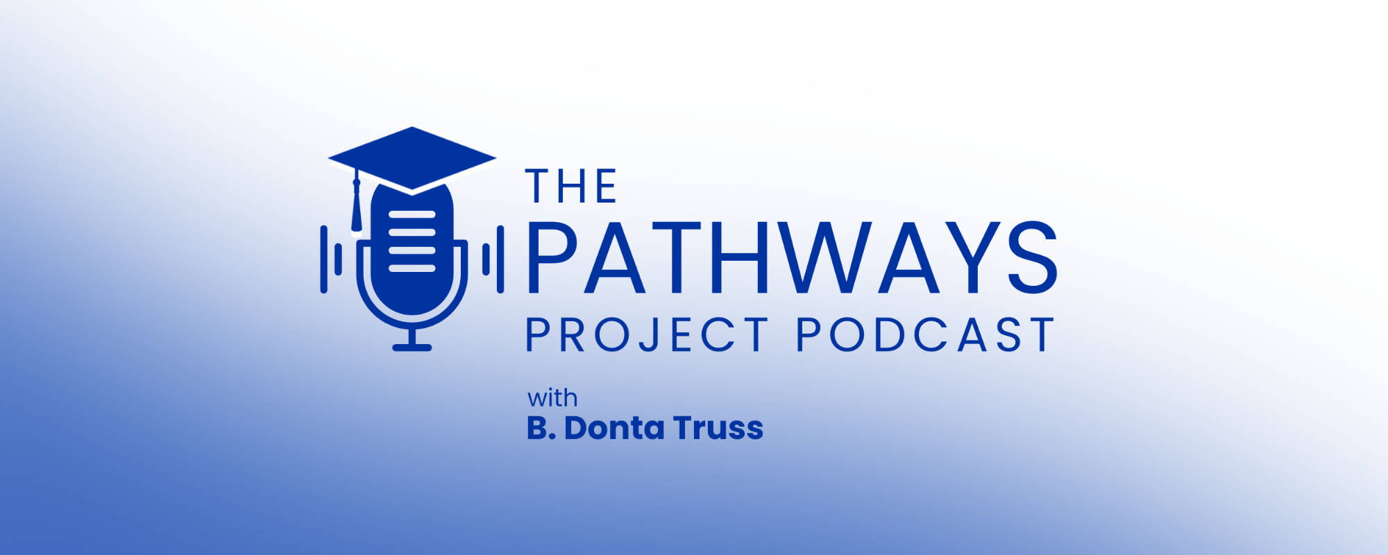 The Pathways Project Podcast with B. Donta Truss